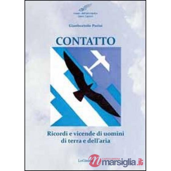 Contatto. Ricordi e vicende di uomini di terra e dell'aria