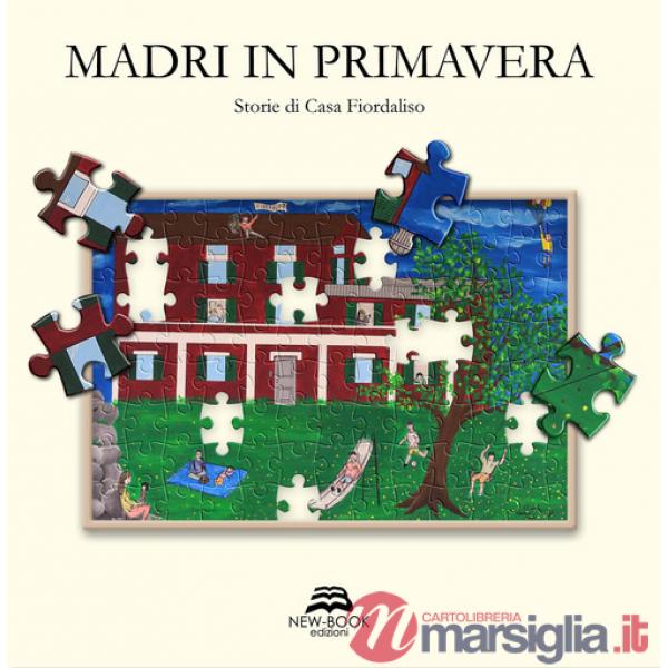 Madri in primavera. Storie di Casa Fiordaliso