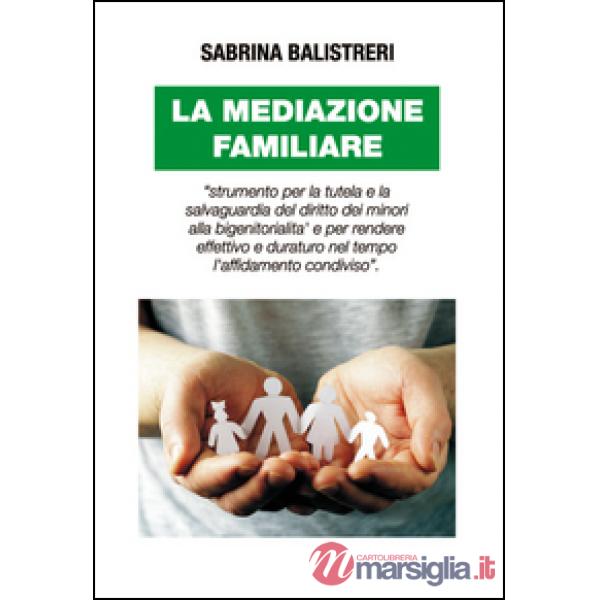 Mediazione familiare. «Strumento per la tutela e la salvaguardia del diritto dei minori alla bigenitorialità...» (La)