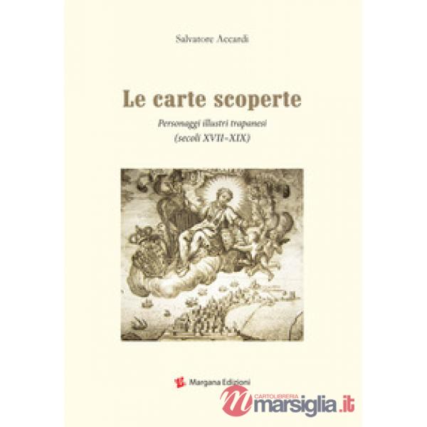 Carte scoperte. Personaggi illustri trapanesi (secoli XVII-XIX) (Le)