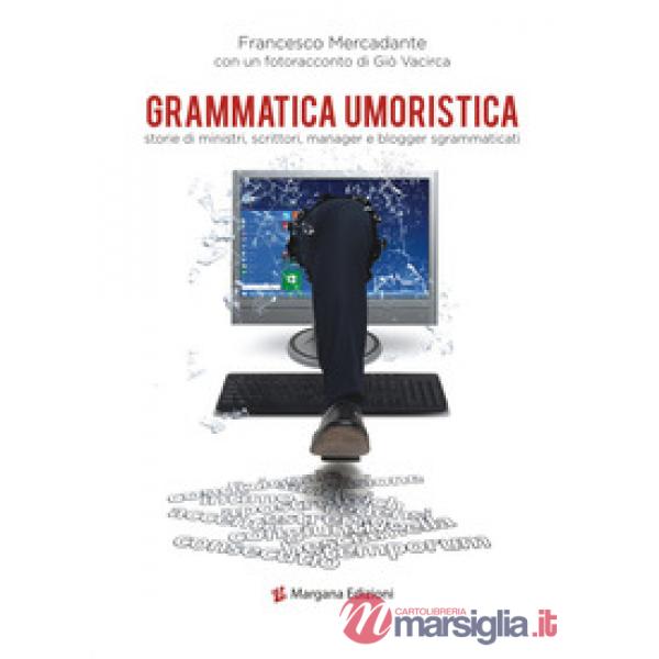 Grammatica umoristica. Storie di ministri, scrittori, manager e blogger sgrammaticati