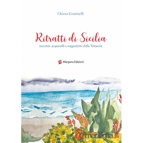 Ritratti di Sicilia. Racconti, acquerelli e suggestioni della Trinacria. Ediz. illustrata