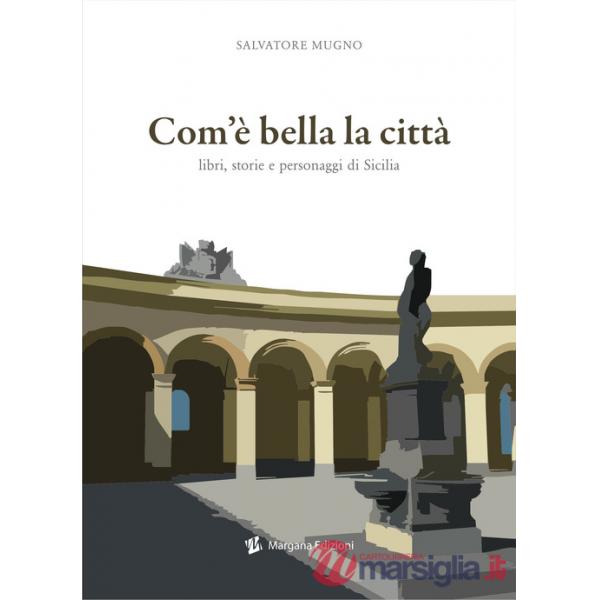 Com'è bella la città. Libri, storie e personaggi di Sicilia