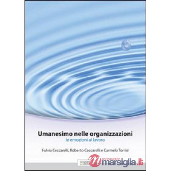 Umanesimo nelle organizzazioni. Le emozioni al lavoro