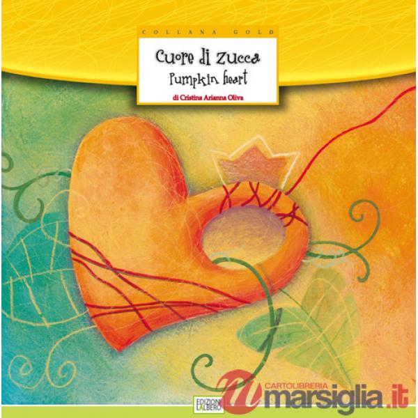 Cuore di zucca-Pumpkin heart. Ediz. bilingue
