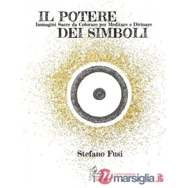 Potere dei simboli. Immagini sacre da colorare per meditare e divinare. Ediz. illustrata (Il)