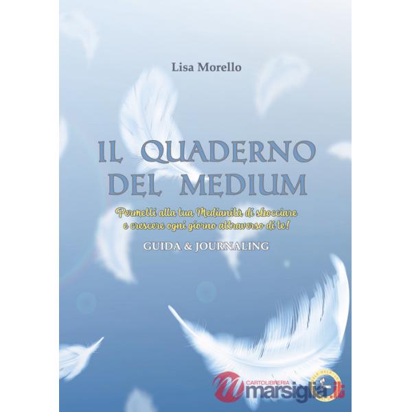 Quaderno del medium. Permetti alla tua Medianità di sbocciare e crescere ogni giorno attraverso di te! Guida & journaling (Il)