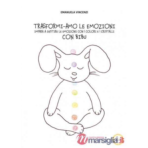 Trasformi-amo le emozioni con Bibu. Impara a gestire le emozioni con i colori e i cristalli. Ediz. illustrata