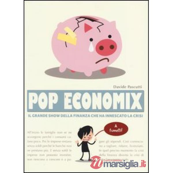 Pop economix. Il grande show della finanza che ha innescato la crisi