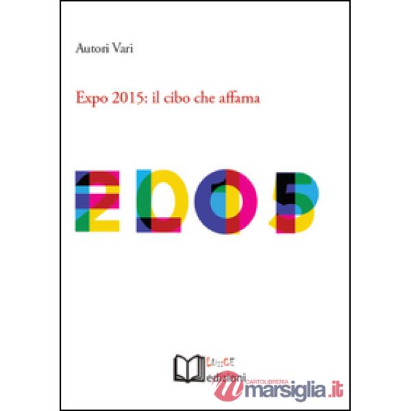 Expo 2015. Il cibo che affama. Atti dell'Incontro (Torino, 26 aprile 2015)
