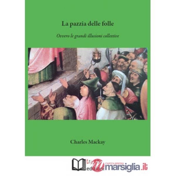 La pazzia delle folle. Ovvero le grandi illusioni collettive