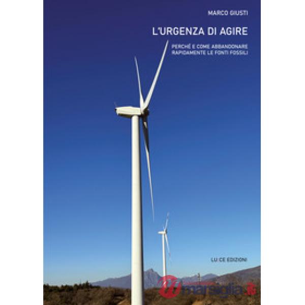 L'urgenza di agire. Perché e come abbandonare rapidamente le fonti fossili