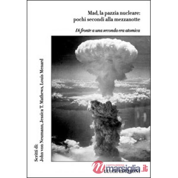 Mad, la pazzia nucleare: pochi secondi alla mezzanotte. Di fronte a una seconda era atomica