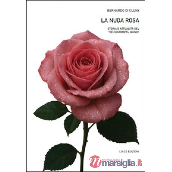 La nuda rosa. Storia e attualità del «De contemptu mundi»