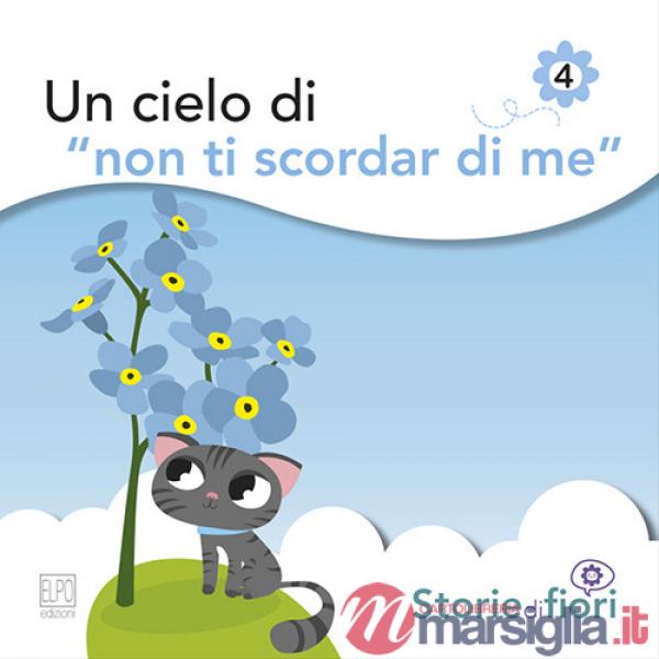 Cielo di «Non ti scordar di me». Ediz. illustrata (Un)