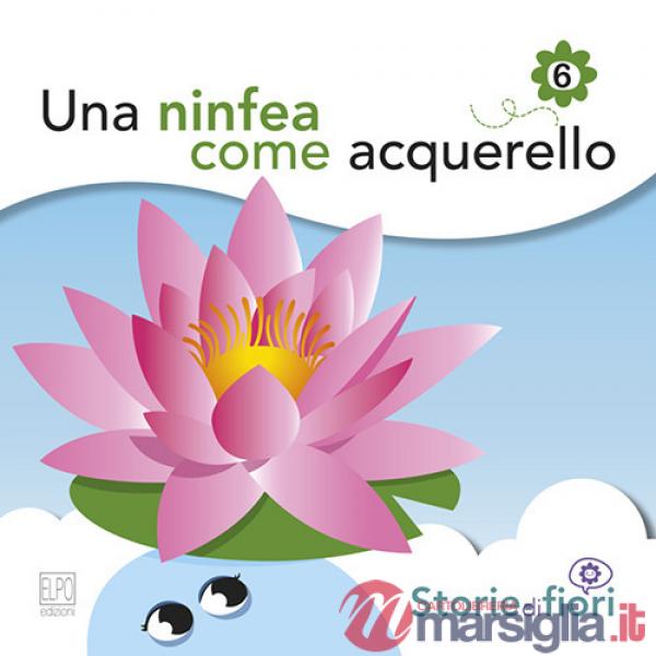 Ninfea come acquerello. Ediz. illustrata (Una)