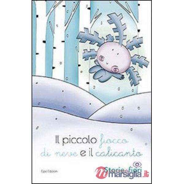 Piccolo ficco di neve e il calicanto. Ediz. illustrata (Il)
