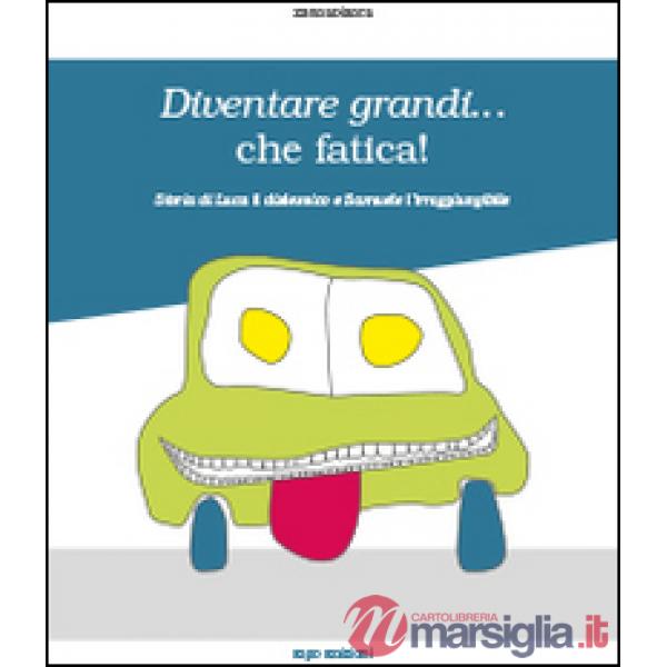 Diventare grandi... che fatica! Storia di Luca il dislessico e Samuele l'irraggiungibile