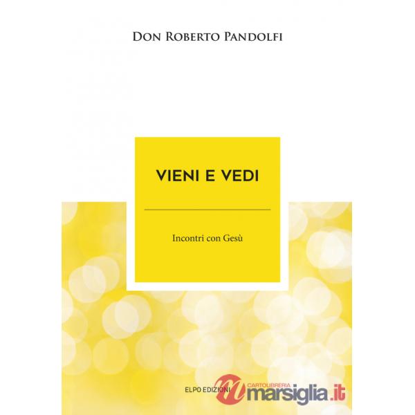 Vieni e vedi. Incontri con Gesù