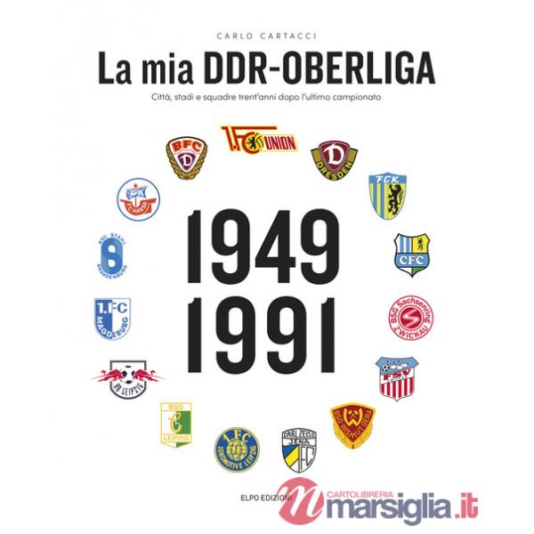 Mia DDR-Oberliga. Città, stadi e squadre trent'anni dopo l'ultimo campionato (La)