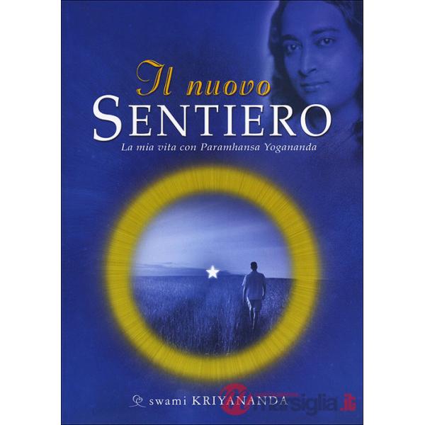 Nuovo sentiero. La mia vita con Paramahansa Yogananda (Il)