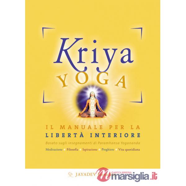 Kriya yoga. Il manuale completo per la libertà interiore