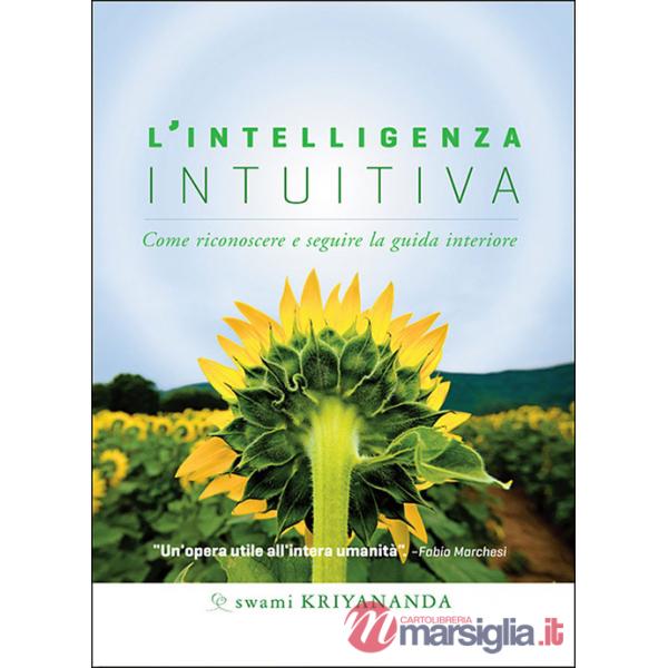 Intelligenza intuitiva. Come riconoscere e seguire la guida interiore (L')