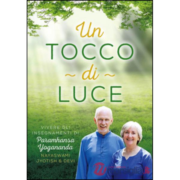 Tocco di luce. Vivere gli insegnamenti di Paramhansa Yogananda (Un)