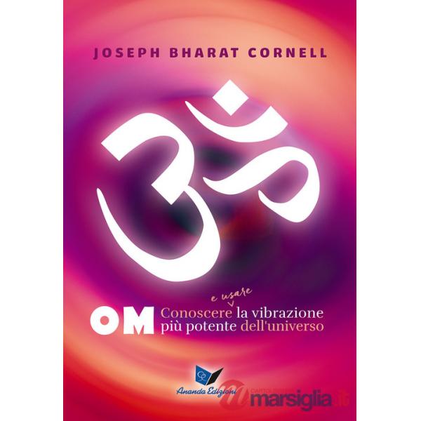 Om. Conoscere e usare la vibrazione più potente dell'universo
