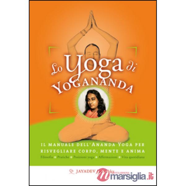 Yoga di Yogananda. Il manuale dell'Ananda Yoga per risvegliare corpo, mente e anima (Lo)