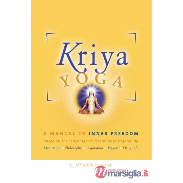 Kriya yoga. A manual to inner freedom. Based on the teachings of Paramhansa Yogananda