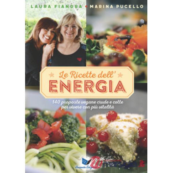 Ricette dell'energia. 140 proposte vegane crude e cotte per vivere con più vitalità (Le)