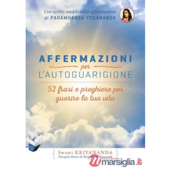 Affermazioni per l'autoguarigione. 52 frasi e preghiere per guarire la tua vita