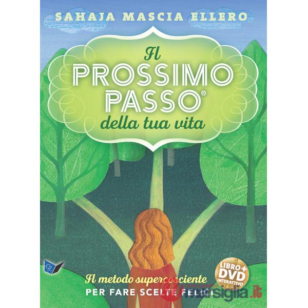 Prossimo passo della tua vita. Il metodo supercosciente per fare scelte felici. Con DVD video (Il)