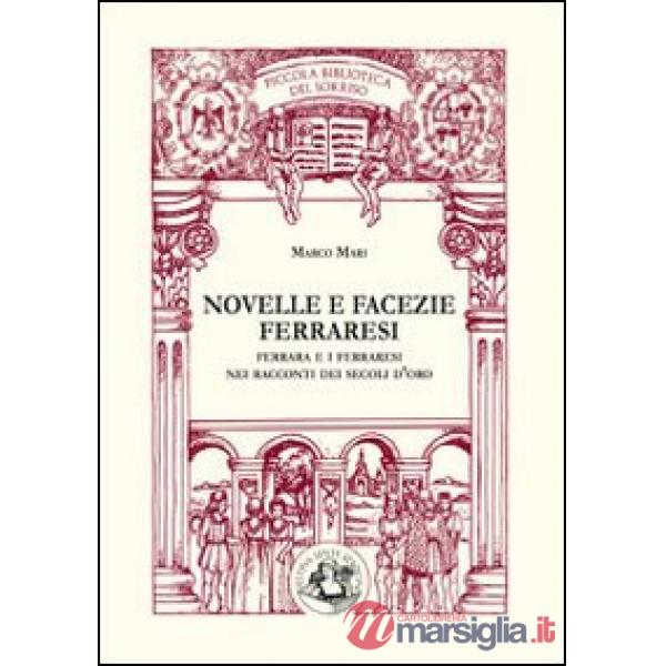 Novelle e facezie ferraresi. Ferrara e i ferraresi nei racconti dei secoli d'oro