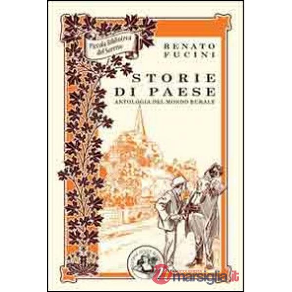 Storie di paese. Antologia del mondo rurale. Ediz. illustrata