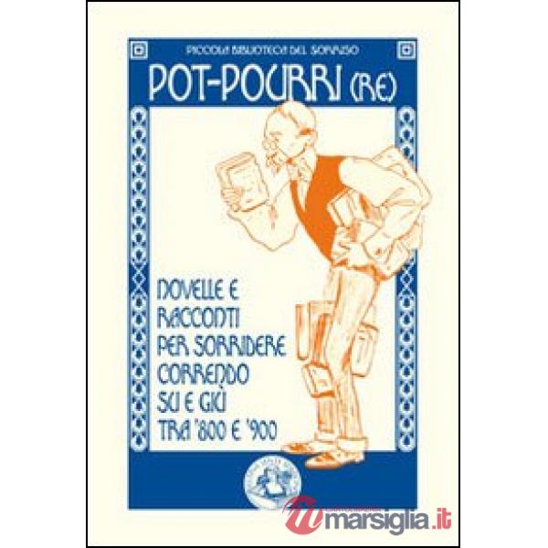 Pot-pourri(re). Novelle e racconti per sorridere correndo su e giù tra '800 e '9