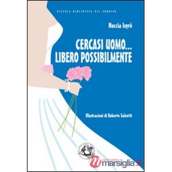 Cercasi uomo... libero possibilmente. Avventure di una divorziata cinquantenne a