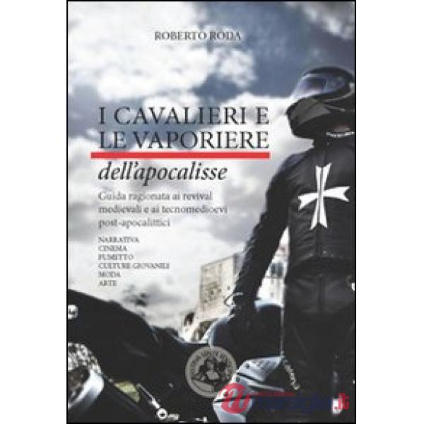 Cavalieri e le vaporiere dell'apocalisse. Guida ragionata ai revival medievali e