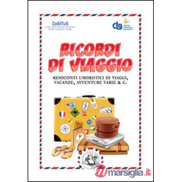 Ricordi di viaggio. Resoconti umoristici di viaggi, vacanze, avventure varie & C