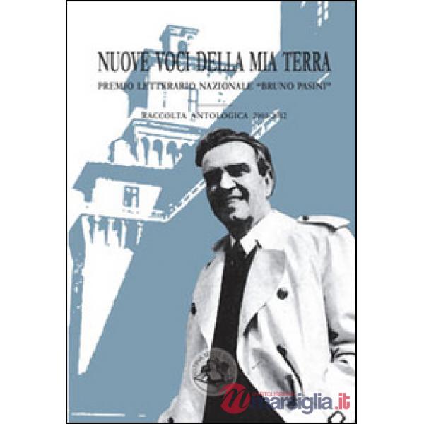 Nuove voci della mia terra. Premio letterario nazionale «Bruno Pasini»