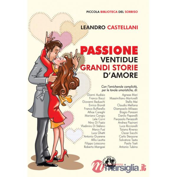 Passione. Ventidue grandi storie d'amore. Ediz. illustrata