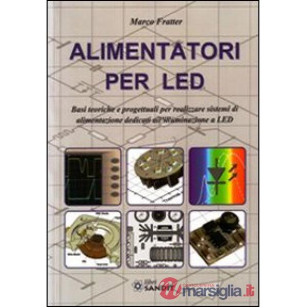 Alimentatori per LED. Basi teoriche e progettuali per realizzare sistemi di alimentazione dedicati all'illuminazione a LED