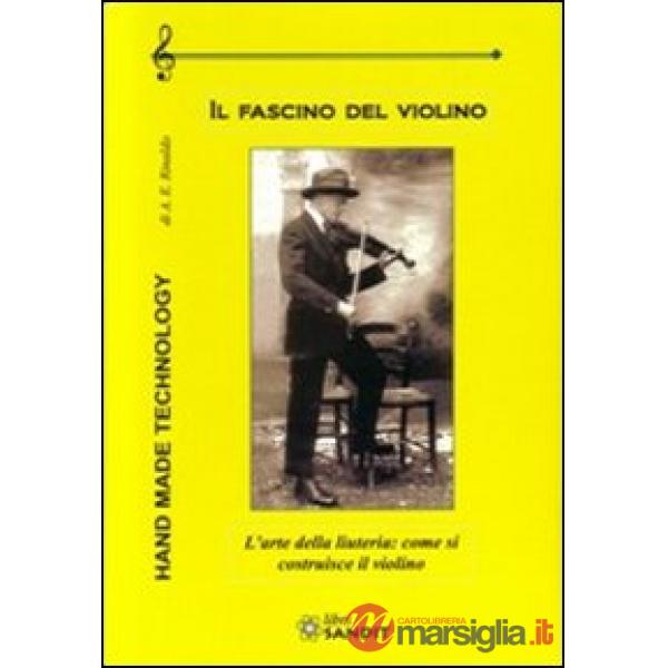 Il fascino del violino. L'arte della liuteria: come si costruisce il violino