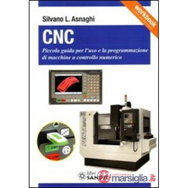 CNC. Piccola guida per l'uso e la programmazione di macchine a controllo numerico