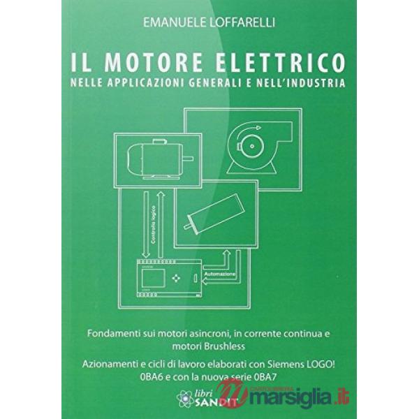Il motore elettrico nella applicazioni generali e nell'industria. Fondamenti sui motori asincroni, in corrente continua e motori