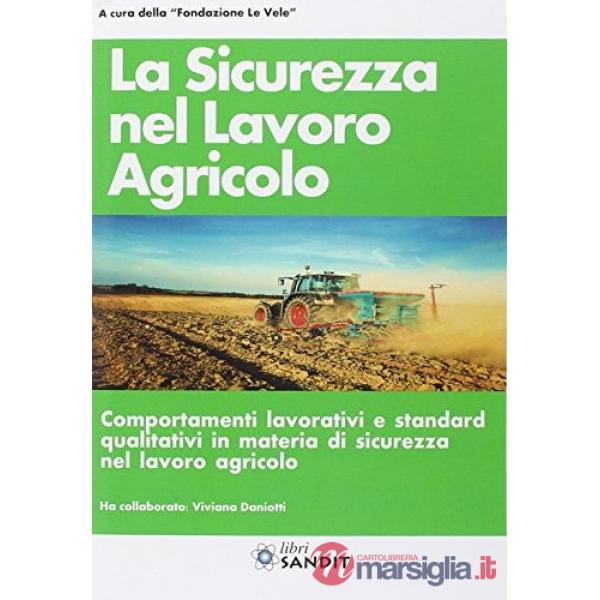 La sicurezza nel lavoro agricolo. Comportamenti lavorativi e standard qualitativi in materia di sicurezza nel lavoro agricolo