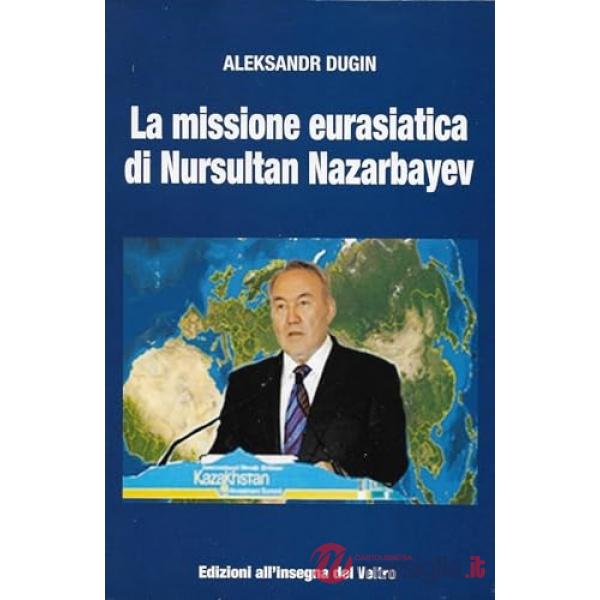 Missione eurasiatica di Nursultan Nazarbayev (La)