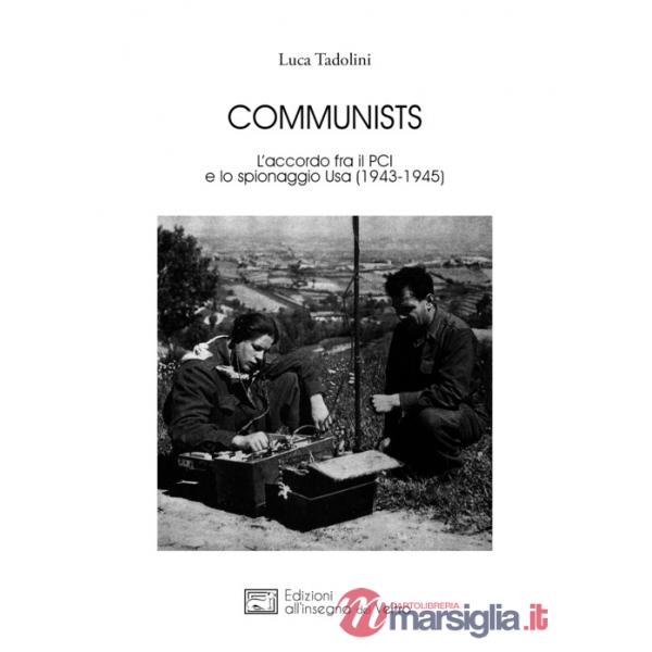 Communists. L'accordo fra il PCI e lo spionaggio Usa (1943-1945)