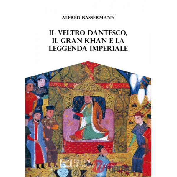 Veltro dantesco, il Gran Khan e la leggenda imperiale (Il)